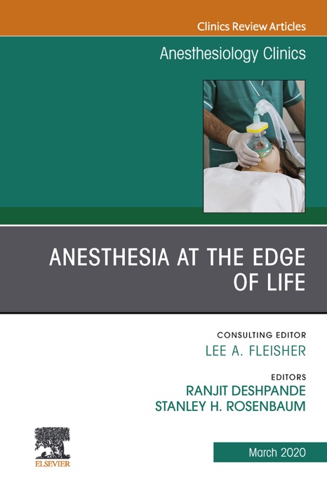 Anesthesia at the Edge of Life,An Issue of Anesthesiology Clinics E-Book