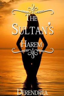 The Sultan's Harem ~ Erotic Historical Fiction by Derendrea