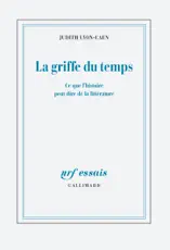 La griffe du temps. Ce que l'histoire peut dire de la littérature