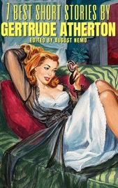 7 best short stories by Gertrude Atherton - Gertrude Atherton & August Nemo