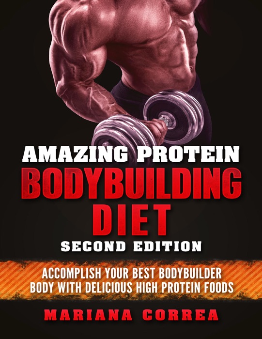 [Download] "Amazing Protein Bodybuilding Diet Second Edition Your Best Bodybuilder