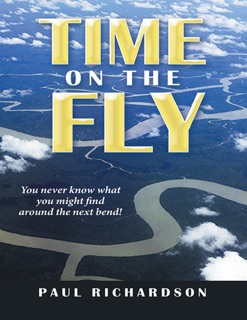Time On the Fly: You Never Know What You Might Find Around the Next Bend! by Paul Richardson