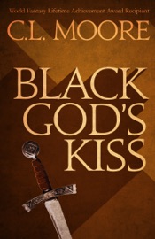 Black God's Kiss - C. L. Moore
