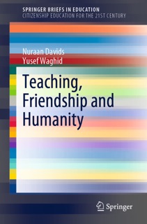 Teaching, Friendship and Humanity by Nuraan Davids & Yusef Waghid