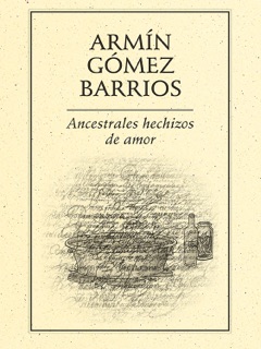 Ancestrales hechizos de amor by Armin Gómez Barrios