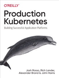 Production Kubernetes - Josh Rosso, Rich Lander, Alex BranD & John Harris
