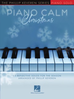 Piano Calm Christmas: 15 Reflective Solos for the Season by Phillip Keveren