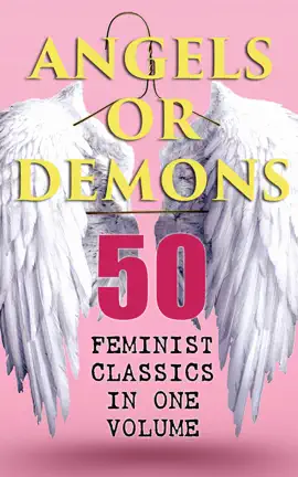 Read: ANGELS OR DEMONS - Book 50 Feminist Classics in One Volume
