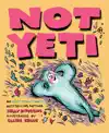 Not Yeti by Kelly DiPucchio, Claire Keane & Tiffany Morgan Book Summary, Reviews and Downlod