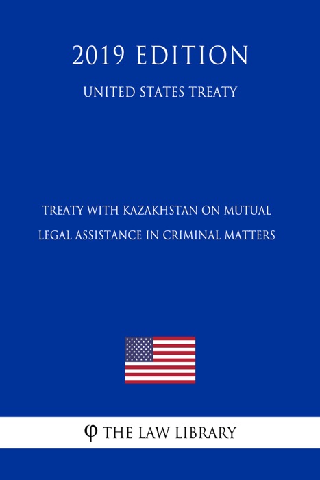 Treaty with Kazakhstan on Mutual Legal Assistance in Criminal Matters (United States Treaty)