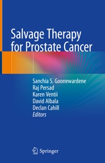 Salvage Therapy for Prostate Cancer by Sanchia S. Goonewardene, Raj Persad, Karen Ventii, David Albala & Declan Cahill