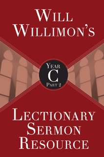 Will Willimon's Lectionary Sermon Resource, Year C Part 2 by William H. Willimon