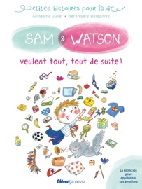 Sam & Watson veulent tout, tout de suite Ghislaine Dulier & Bérengère Delaporte
