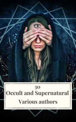 30 Occult and Supernatural Masterpieces in One Book