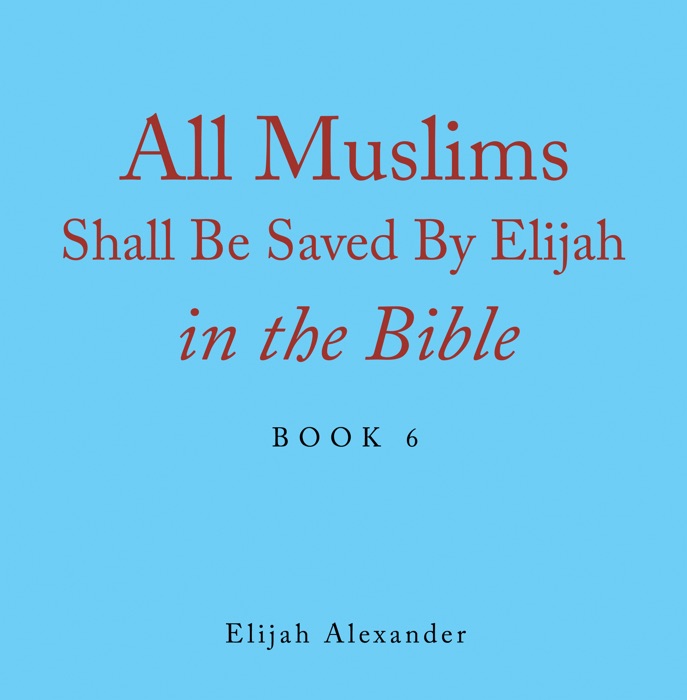 All Muslims Shall Be Saved by Elijah in the Bible