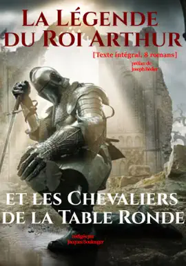 Read: La Légende du Roi Arthur Book et les Chevaliers de la Table Ronde. [Texte intégral, 8 romans : nouv. éd. entièrement revue et corrigée].