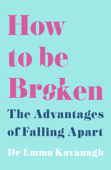 How to Be Broken - Dr Emma Kavanagh