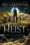 Trial by Heist by Kel Carpenter Book Summary, Reviews and Downlod