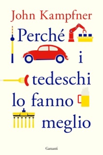 Perché i tedeschi lo fanno meglio by John Kampfner