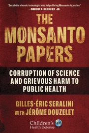 The Monsanto Papers - Gilles-Eric Séralini, Jérôme Douzelet & Vandana Shiva