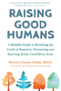 Raising Good Humans - Hunter Clarke-Fields