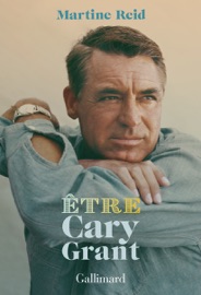 Être Cary Grant - Martine Reid