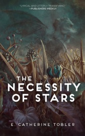 The Necessity of Stars - E. Catherine Tobler