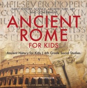 Ancient Rome for Kids - Early History, Science, Architecture, Art and Government Ancient History for Kids 6th Grade Social Studies