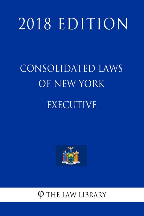 Consolidated Laws of New York - Executive (2018 Edition)