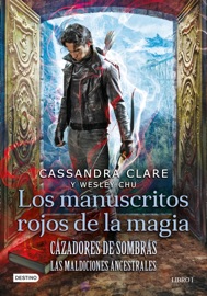 Cazadores de sombras. Los manuscritos rojos de la magia - Cassandra Clare & Wesley Chu