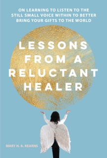 Lessons From a Reluctant Healer by Mary H. A. Kearns