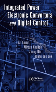Integrated Power Electronic Converters and Digital Control by Ali Emadi, Alireza Khaligh, Zhong Nie & Young Joo Lee