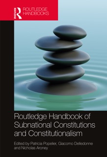 Routledge Handbook of Subnational Constitutions and Constitutionalism by Patricia Popelier, Giacomo Delledonne & Nicholas Aroney