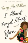 I Almost Forgot About You by Terry McMillan Book Summary, Reviews and Downlod