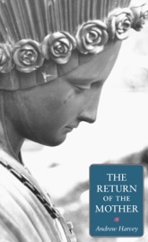 The Return of the Mother - Andrew Harvey