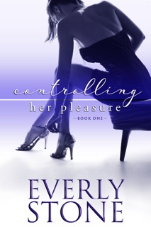 Controlling Her Pleasure by Everly Stone