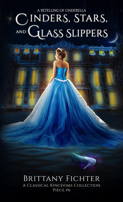Cinders, Stars, and Glass Slippers: A Retelling of Cinderella