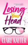 Losing Your Head by Clare Kauter Book Summary, Reviews and Downlod