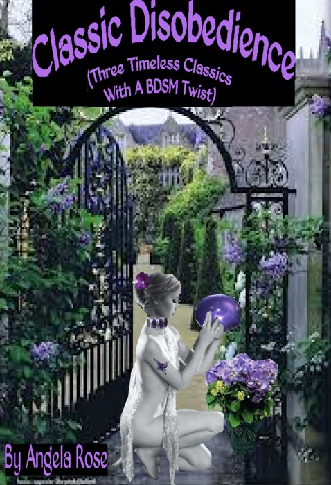 Classic Disobedience (Three Timeless Classics With A BDSM Twist)