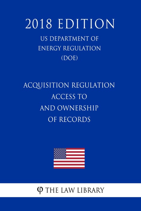 Acquisition Regulation - Access to and Ownership of Records (US Department of Energy Regulation) (DOE) (2018 Edition)