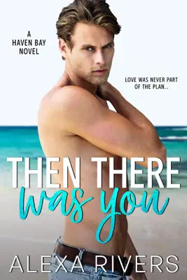 Then There Was You by Alexa Rivers book