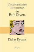 Dictionnaire amoureux des faits divers - Didier Decoin