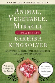 Animal, Vegetable, Miracle - 10th anniversary edition - Barbara Kingsolver, Camille Kingsolver, Steven L. Hopp & Lily Hopp Kingsolver
