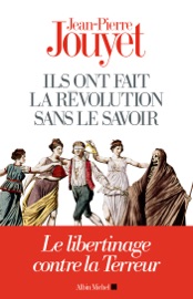 Ils ont fait la Révolution sans le savoir - Jean-Pierre Jouyet