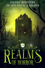 Realms Of Horror - A. F. Stewart, Ali House, Chantal Boudreau, Jeff Slade, Jon Dobbin, Kerry Campbell, Michelle Bryan, Nicholas Morine, Paul Carberry, Peter J. Foote, Peter Gillet, Sherry D. Ramsey & Steve Vernon