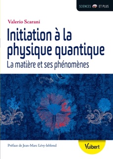 Initiation à la physique quantique : La matière et ses phénomènes by Jean-Marc Lévy-Leblond & Valerio Scarani