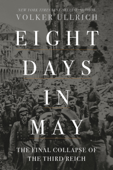 Eight Days in May: The Final Collapse of the Third Reich Book Cover