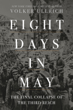 Eight Days in May: The Final Collapse of the Third Reich - Volker Ullrich &amp; Jefferson Chase Cover Art