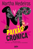 Paixão crônica - Martha Medeiros