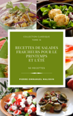 50 recettes de Salades fraicheurs pour le printemps et l'été - Pierre-Emmanuel Malissin